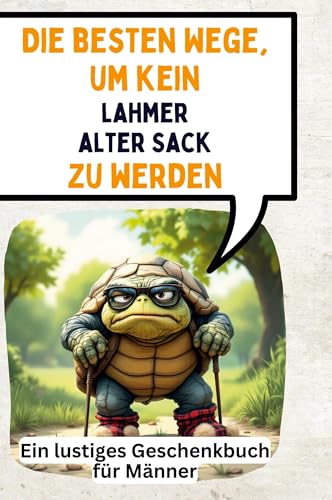 Die besten Wege, um kein lahmer alter Sack zu werden: Ein lustiges Geschenkbuch für Männer Die besten Wege, um kein lahmer alter Sack zu werden: Ein lustiges Geschenkbuch für Männer von FlipFlop