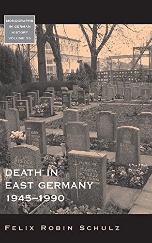 Death in East Germany, 1945-1990 (Monographs in German History, Band 35)
