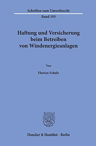 Haftung und Versicherung beim Betreiben von Windenergieanlagen.: Dissertationsschrift (Schriften zum Umweltrecht, Band 193)