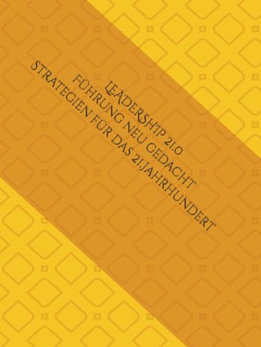 LEADERSHIP 21.0 Führen im 21. Jahrhundert von Independently published