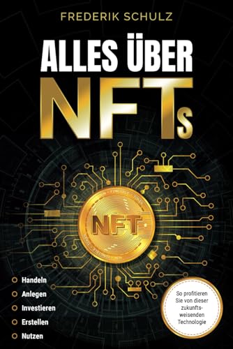 Alles über NFTs: Handeln | Anlegen | Investieren | Erstellen | Nutzen. So profitieren Sie von dieser zukunftsweisenden Technologie Alles über NFTs: Handeln | Anlegen | Investieren | Erstellen | Nutzen. So profitieren Sie von dieser zukunftsweisenden Technologie