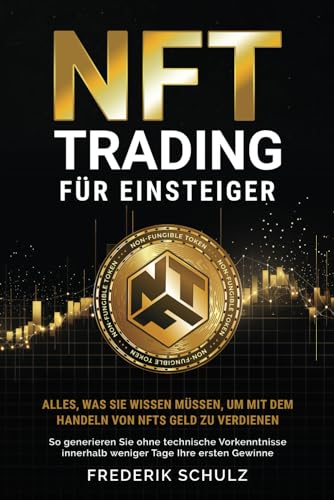 NFT-Trading für Einsteiger: Alles, was Sie wissen müssen, um mit dem Handeln von NFTs Geld zu verdienen. So generieren Sie ohne technische Vorkenntnisse innerhalb weniger Tage Ihre ersten Gewinne NFT-Trading für Einsteiger: Alles, was Sie wissen müssen, um mit dem Handeln von NFTs Geld zu verdienen. So generieren Sie ohne technische Vorkenntnisse innerhalb weniger Tage Ihre ersten Gewinne