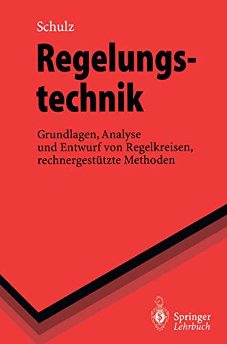 Regelungstechnik: Grundlagen, Analyse und Entwurf von Regelkreisen, rechnergestützte Methoden (Springer-Lehrbuch) von Springer