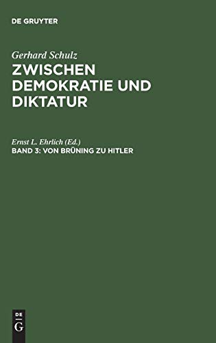 Zwischen Demokratie und Diktatur, Bd.3, Von Brüning zu Hitler: Der Wandel des politischen Systems in Deutschland 1930–1933 (Gerhard Schulz: Zwischen Demokratie und Diktatur, Band 3) von de Gruyter