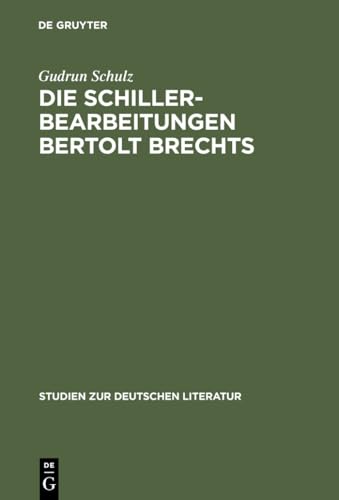 Die Schillerbearbeitungen Bertolt Brechts: Eine Untersuchung literarhistorischer Bezüge im Hinblick auf Brechts Traditionsbegriff (Studien zur deutschen Literatur, Band 28) von de Gruyter