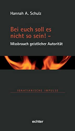 Bei euch soll es nicht so sein! - Missbrauch geistlicher Autorität (Ignatianische Impulse) von Echter