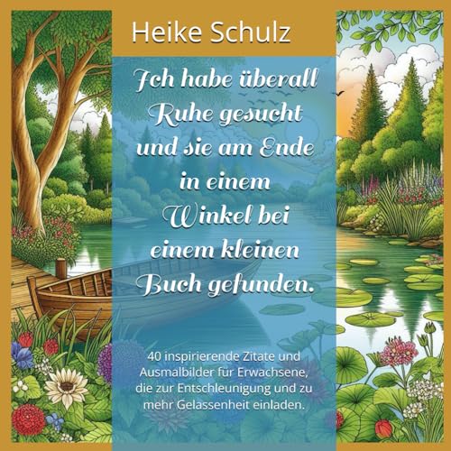 Ich habe überall Ruhe gesucht und sie am Ende in einem Winkel bei einem kleinen Buch gefunden.: 40 inspirierende Zitate und Ausmalbilder für ... und zu mehr Gelassenheit einladen. Ich habe überall Ruhe gesucht und sie am Ende in einem Winkel bei einem kleinen Buch gefunden.: 40 inspirierende Zitate und Ausmalbilder für ... und zu mehr Gelassenheit einladen.