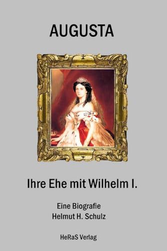 Augusta, Ihre Ehe mit Wilhelm I. von HeRaS Verlag