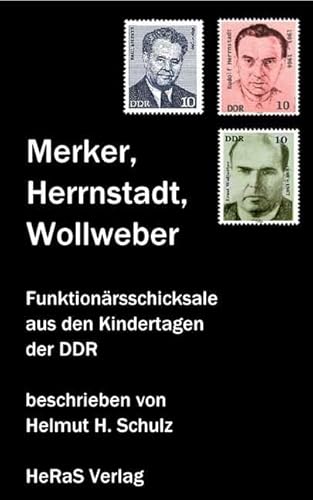 Merker, Herrnstadt, Wollweber: Funktionärsschicksale: Funktionärsschicksale aus den Kindertagen der DDR Merker, Herrnstadt, Wollweber: Funktionärsschicksale: Funktionärsschicksale aus den Kindertagen der DDR