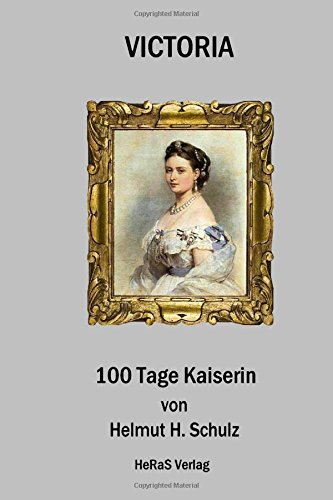 Victoria 100 Tage Kaiserin: Eine Biografie