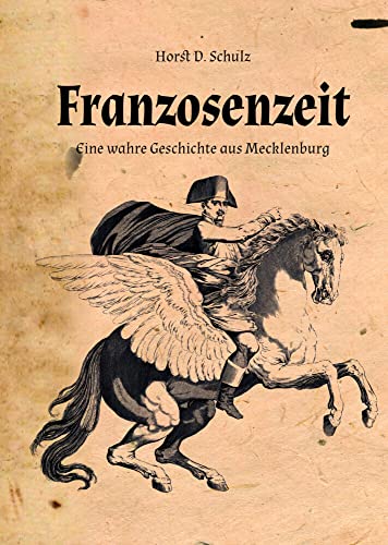 Franzosenzeit: Eine wahre Geschichte aus Mecklenburg von Spica Verlag GmbH