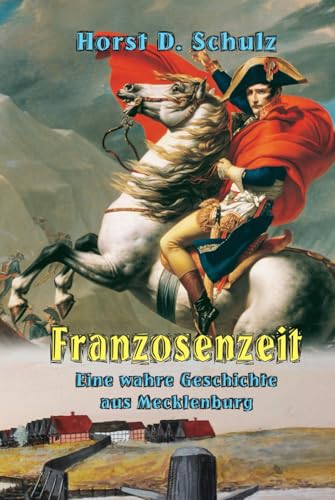 Franzosenzeit: Eine wahre Geschichte aus Mecklenburg