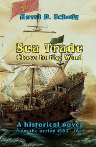 Sea Trade Close to the Wind: A Historical Novel from the period 1565 - 1611 von Independently published