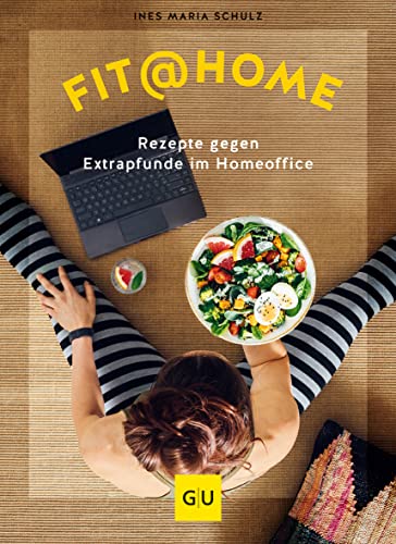 Fit@Home: Rezepte gegen Extrapfunde im Homeoffice (GU Diät&Gesundheit)