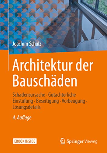 Architektur der Bauschäden: Schadensursache - Gutachterliche Einstufung - Beseitigung - Vorbeugung - Lösungsdetails