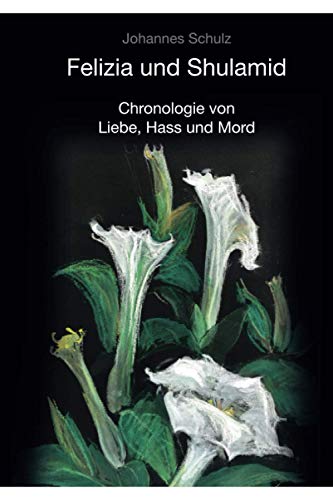 Felizia und Shulamid: Chronologie von Liebe, Hass und Mord