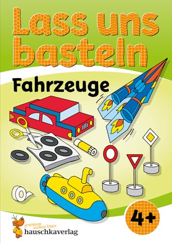 Lass uns basteln – Bastelbuch ab 4 Jahre – Fahrzeuge: Verbastelbuch mit bunten Bastelvorlagen für Mädchen und Jungs (Kreativ - schneiden, kleben, basteln, Band 553) von Hauschka Verlag
