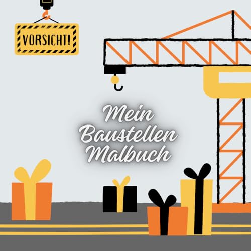 Mein Baustellen Malbuch: Das perfekte Geschenk für Jungen ab 4 Jahren die Baumaschinen lieben. 30 Motive - für Stressabbau, Kreativität und Entspannung. von Independently published