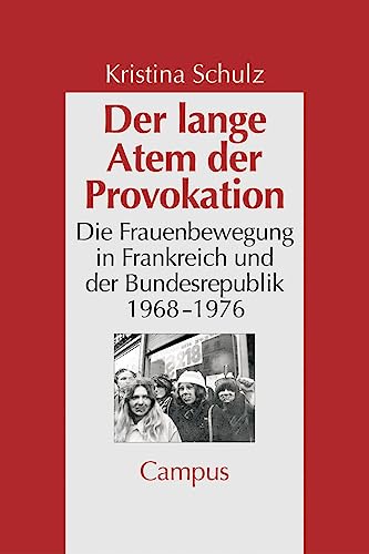 Der lange Atem der Provokation: Die Frauenbewegung in der Bundesrepublik und in Frankreich 1968-1976 (Geschichte und Geschlechter)