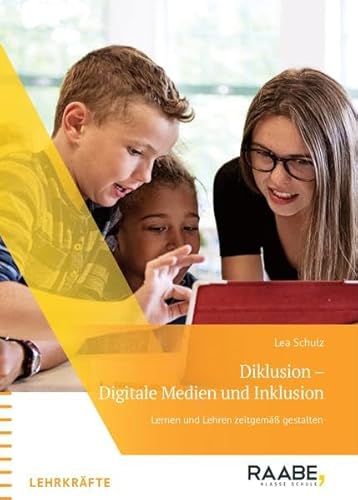 Diklusion - Digitale Medien und Inklusion: Lernen und Lehren zeitgemäß gestalten
