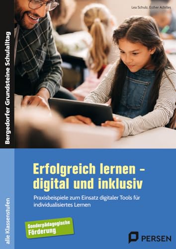 Erfolgreich lernen - digital und inklusiv: Praxisbeispiele zum Einsatz digitaler Tools für in dividualisiertes Lernen (Alle Klassenstufen) (Bergedorfer Grundsteine Schulalltag - SoPäd)