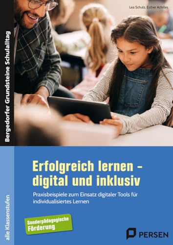 Erfolgreich lernen - digital und inklusiv: Praxisbeispiele zum Einsatz digitaler Tools für in dividualisiertes Lernen (Alle Klassenstufen) (Bergedorfer Grundsteine Schulalltag - SoPäd) von Persen Verlag in der AAP Lehrerwelt GmbH