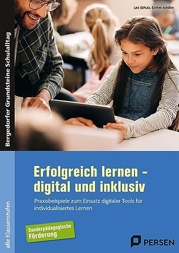 Erfolgreich lernen - digital und inklusiv: Praxisbeispiele zum Einsatz digitaler Tools für in dividualisiertes Lernen (Alle Klassenstufen) (Bergedorfer Grundsteine Schulalltag - SoPäd)