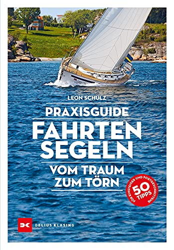 Praxisguide Fahrtensegeln: Vom Traum zum Törn von Delius Klasing Vlg GmbH