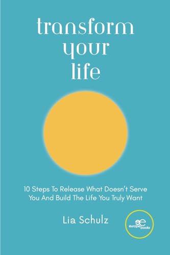 TRANSFORM YOUR LIFE: 10 Steps To Release What Doesn’t Serve You And Build The Life You Truly Want (MAKE WORLDS)