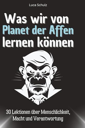 Was wir von Planet der Affen lernen können: 30 Lektionen über Menschlichkeit, Macht und Verantwortung von 27Amigos