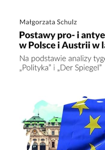 Postawy pro- i antyeuropejskie w Polsce i Austrii w latach 2015-2021: Na podstawie analizy tygodników von Wydawnictwo Uniwersytetu Łódzkiego