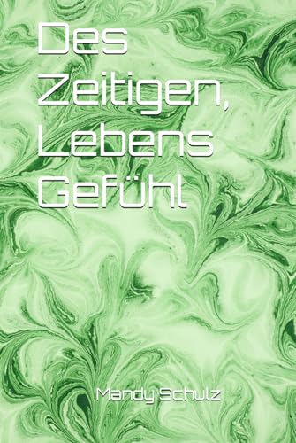 Des Zeitigen, Lebens Gefühl von Independently published