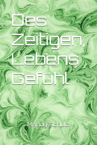 Des Zeitigen, Lebens Gefühl von Independently published