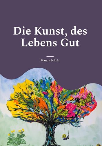 Die Kunst, des Lebens Gut: -: - von BoD – Books on Demand