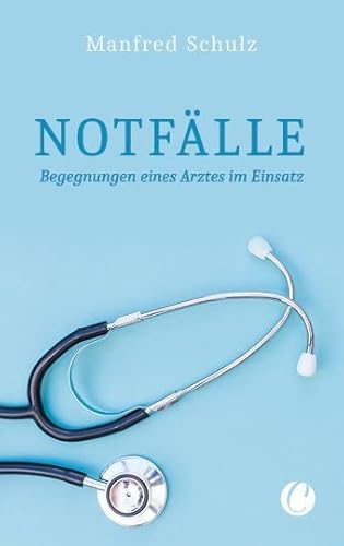 Notfälle. Begegnungen eines Arztes im Einsatz von Charles Verlag