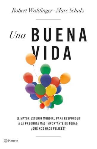 Una buena vida: El mayor estudio mundial para responder a la pregunta más importante de todas: ¿Qué nos hace felices? (No Ficción) von EDITORIAL PLANETA S.A