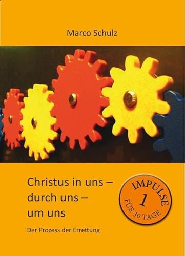 Christus in uns – durch uns – um uns 1: Der Prozess der Errettung
