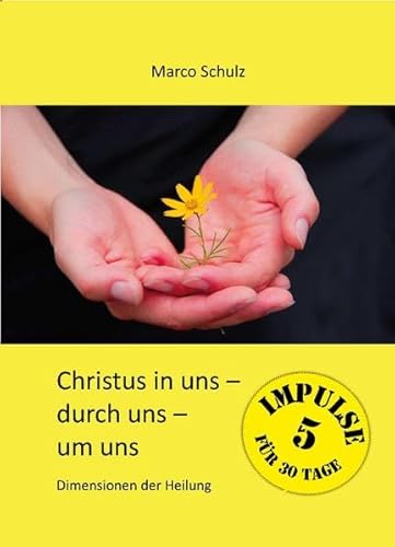 Christus in uns - durch uns - um uns 5: Dimensionen der Heilung