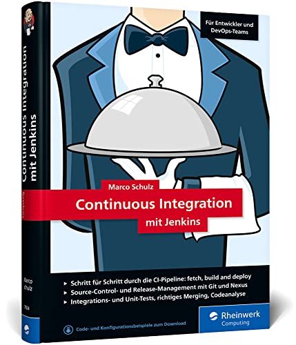Continuous Integration mit Jenkins: Das Handbuch für Entwickler und DevOps-Teams. Mit vielen Best Practices und Tipps für gutes Software Engineering von Rheinwerk Computing