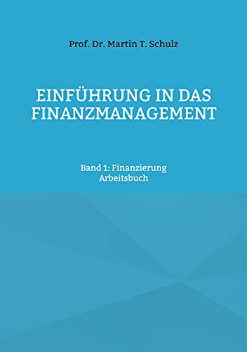 Einführung in das Finanzmanagement: Band 1: Finanzierung