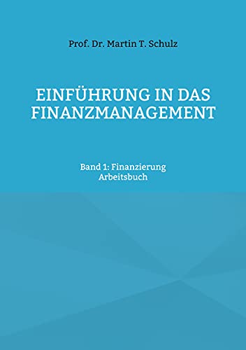 Einführung in das Finanzmanagement: Band 1: Finanzierung