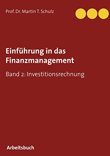 Einführung in das Finanzmanagement: Band 2: Investitionsrechnung