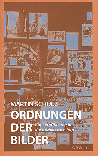 Ordnungen der Bilder: Eine Einführung in die Bildwissenschaft. 2. Auflage Ordnungen der Bilder: Eine Einführung in die Bildwissenschaft. 2. Auflage