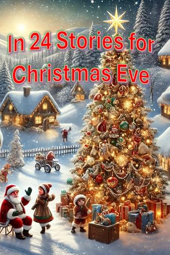 In 24 Stories for Christmas Eve: Enchanting Christmas stories for every Advent day (Adventsgeschichten) von Independently published