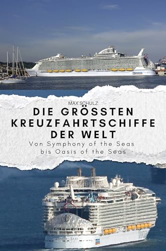 Die größten Kreuzfahrtschiffe der Welt: Von Symphony of the Seas bis Oasis of the Seas. Das perfekte Geschenk für Männer und Frauen zu Weihnachten und Geburtstag von FlipFlop