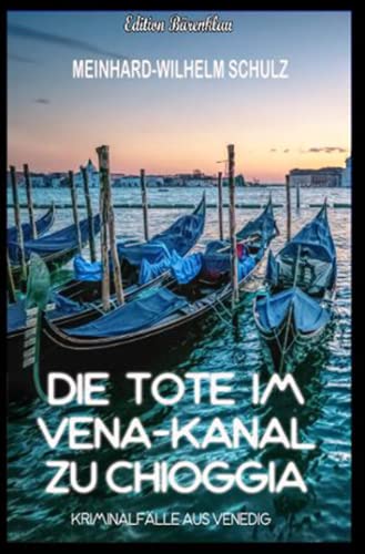 Die Tote im Vena-Kanal zu Chioggia : Kriminalfälle aus Venedig: Detektiv Volpe ermittelt in Venedig von Neopubli GmbH