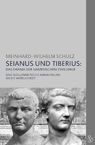 SEIANUS UND TIBERIUS: DAS DRAMA DER SIAMESISCHEN ZWILLINGE: Eine quellenkritische Annäherung an die Wirklichkeit