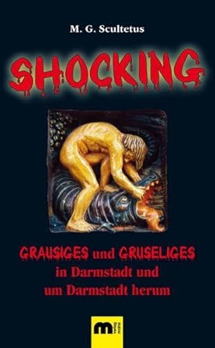 Shocking: GRAUSIGES und GRUSELIGES in Darmstadt und um Darmstadt herum