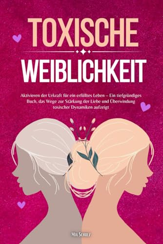 Toxische Weiblichkeit: Aktivieren der Urkraft für ein erfülltes Leben – Ein tiefgründiges Buch, das Wege zur Stärkung der Liebe und Überwindung toxischer Dynamiken aufzeigt Toxische Weiblichkeit: Aktivieren der Urkraft für ein erfülltes Leben – Ein tiefgründiges Buch, das Wege zur Stärkung der Liebe und Überwindung toxischer Dynamiken aufzeigt von Independently published