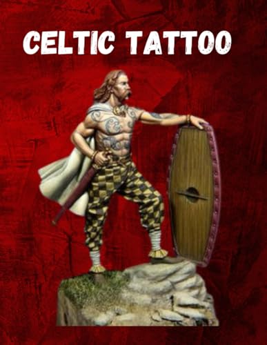 Celtic Tattoos: A Collection of 50 Exquisite Tattoo Designs Inspired by Ancient Celtic Art